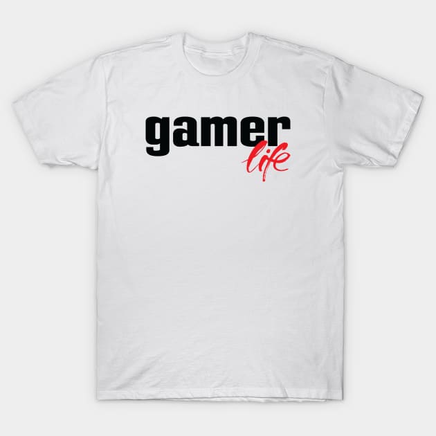 Gamer Life T-Shirt by ProjectX23